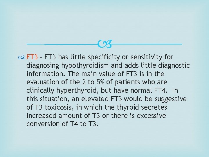  FT 3 - FT 3 has little specificity or sensitivity for diagnosing hypothyroidism