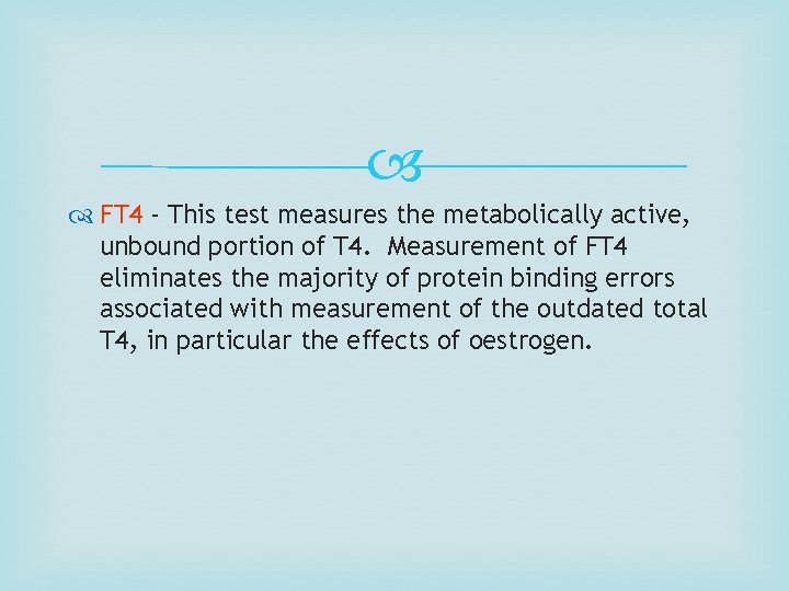  FT 4 - This test measures the metabolically active, unbound portion of T