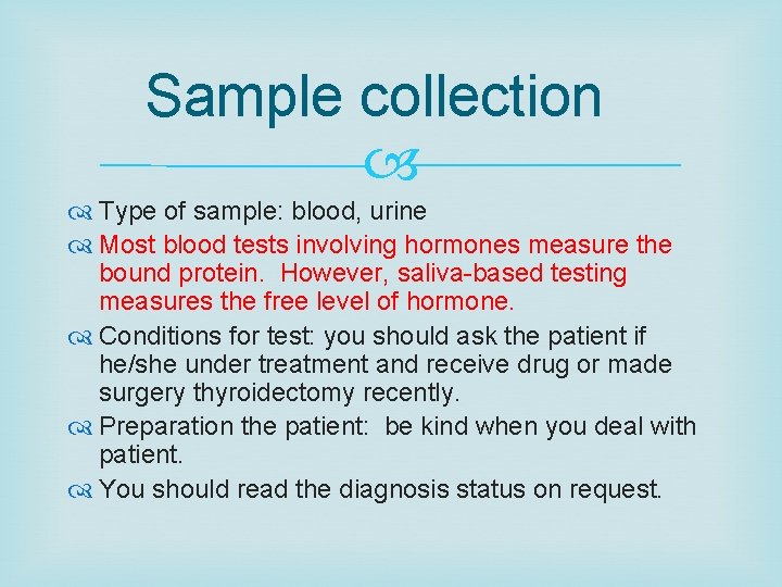 Sample collection Type of sample: blood, urine Most blood tests involving hormones measure the