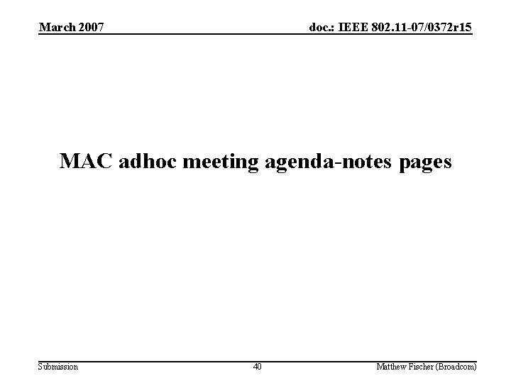 March 2007 doc. : IEEE 802. 11 -07/0372 r 15 MAC adhoc meeting agenda-notes