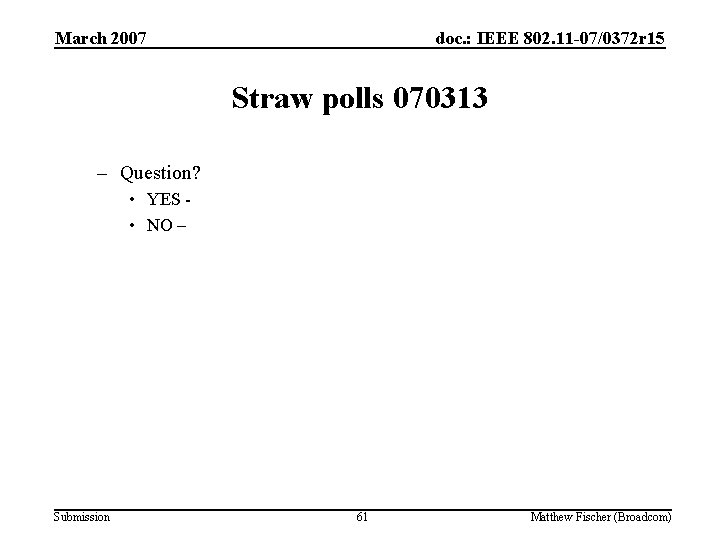 March 2007 doc. : IEEE 802. 11 -07/0372 r 15 Straw polls 070313 –