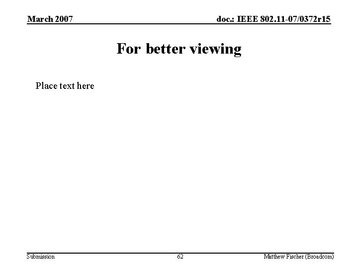 March 2007 doc. : IEEE 802. 11 -07/0372 r 15 For better viewing Place