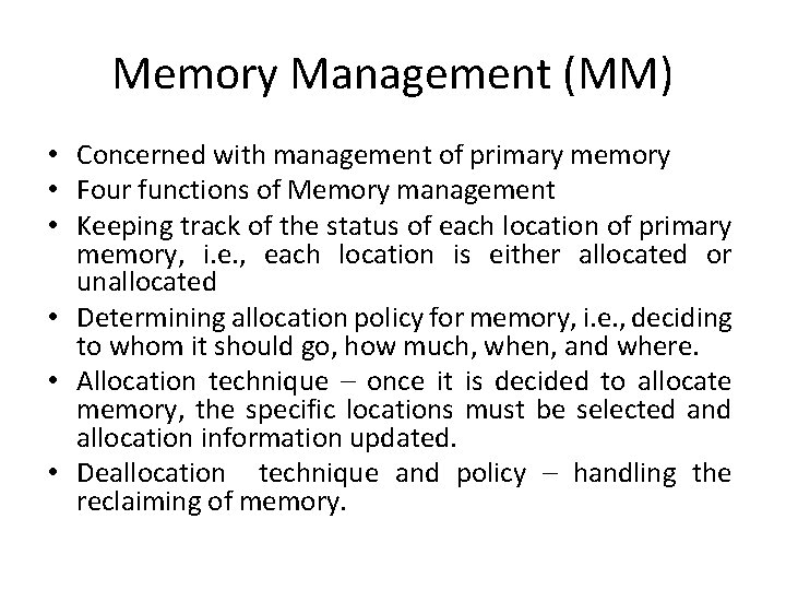 Memory Management (MM) • Concerned with management of primary memory • Four functions of