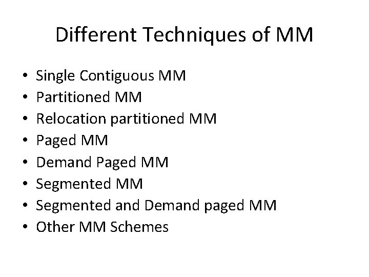 Different Techniques of MM • • Single Contiguous MM Partitioned MM Relocation partitioned MM