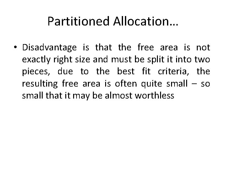 Partitioned Allocation… • Disadvantage is that the free area is not exactly right size