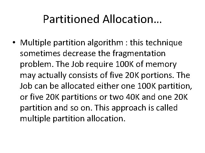 Partitioned Allocation… • Multiple partition algorithm : this technique sometimes decrease the fragmentation problem.