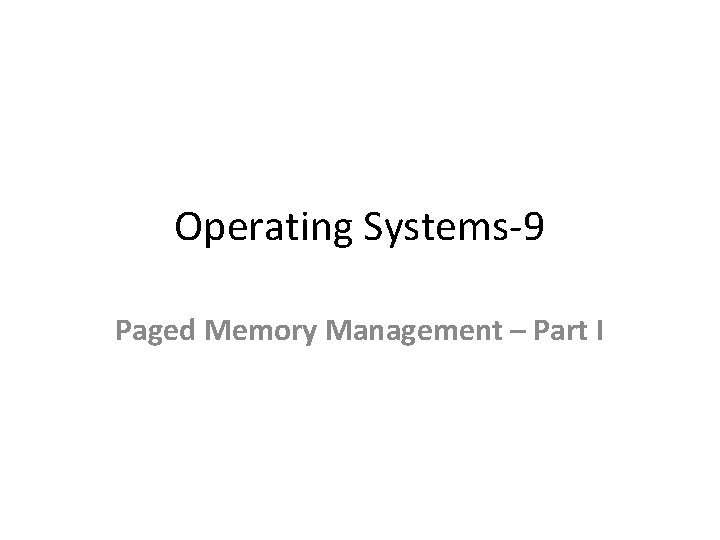 Operating Systems-9 Paged Memory Management – Part I 