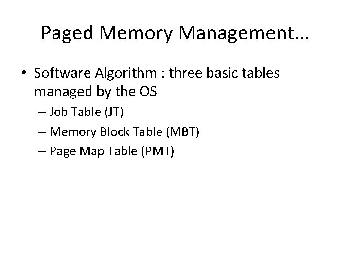 Paged Memory Management… • Software Algorithm : three basic tables managed by the OS