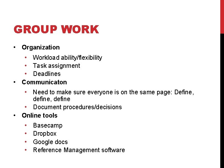 GROUP WORK • Organization • Workload ability/flexibility • Task assignment • Deadlines • Communicaton