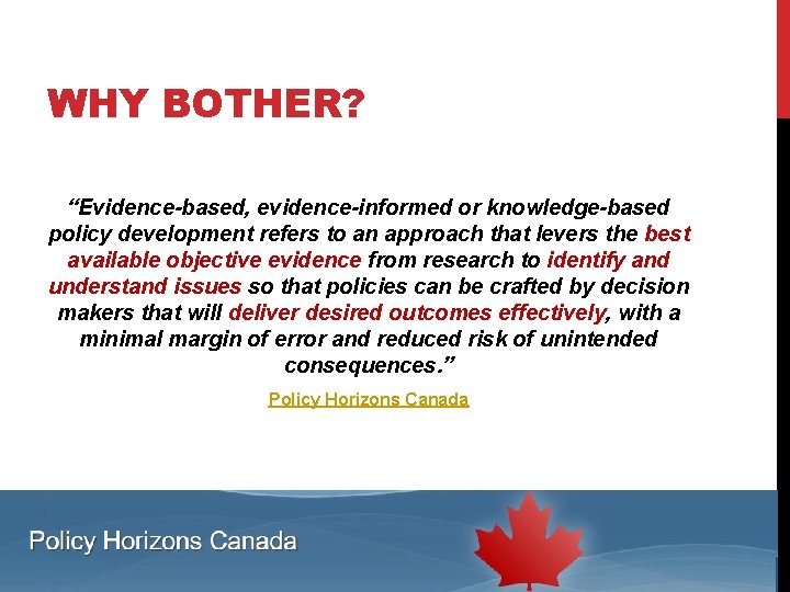 WHY BOTHER? “Evidence-based, evidence-informed or knowledge-based policy development refers to an approach that levers