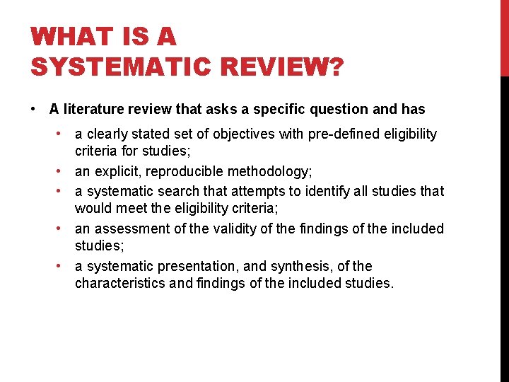 WHAT IS A SYSTEMATIC REVIEW? • A literature review that asks a specific question