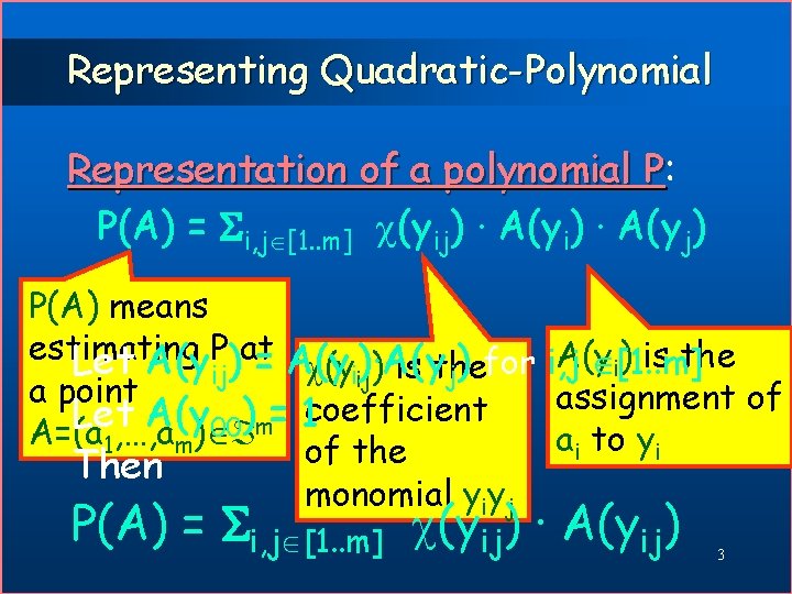 Representing Quadratic-Polynomial Representation of a polynomial P: P P(A) = i, j [1. .