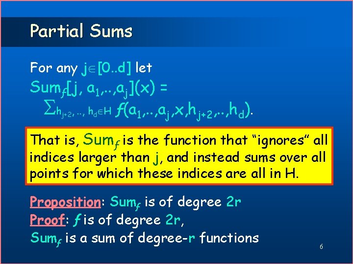 Partial Sums For any j [0. . d] let Sumƒ[j, a 1, . .