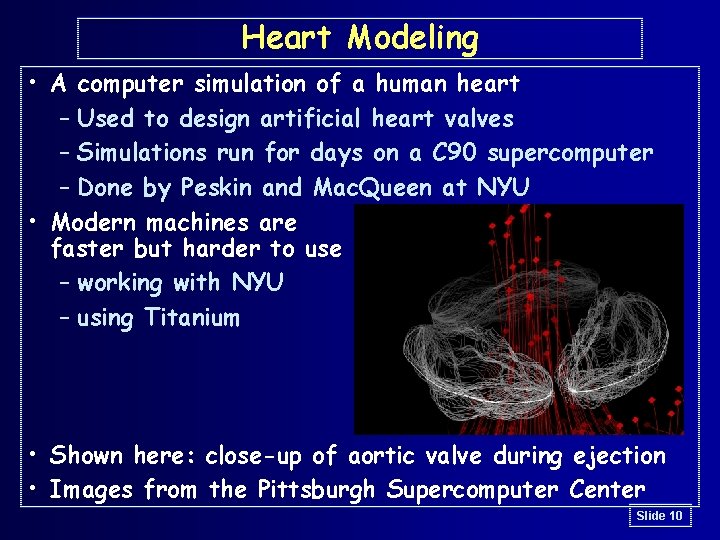 Heart Modeling • A computer simulation of a human heart – Used to design