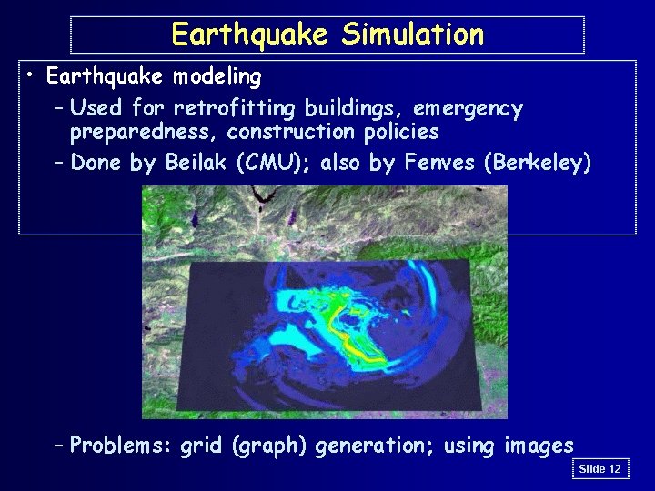 Earthquake Simulation • Earthquake modeling – Used for retrofitting buildings, emergency preparedness, construction policies