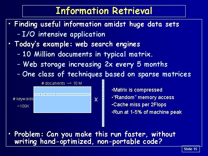 Information Retrieval • Finding useful information amidst huge data sets – I/O intensive application