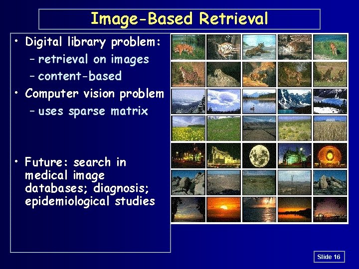 Image-Based Retrieval • Digital library problem: – retrieval on images – content-based • Computer