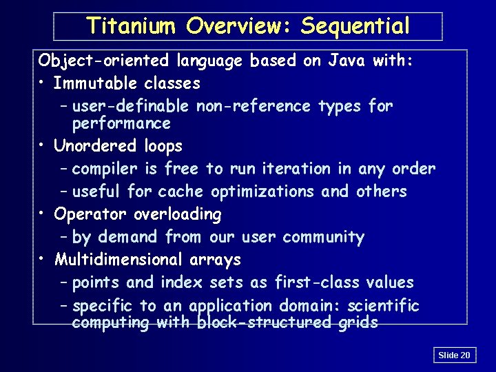 Titanium Overview: Sequential Object-oriented language based on Java with: • Immutable classes – user-definable