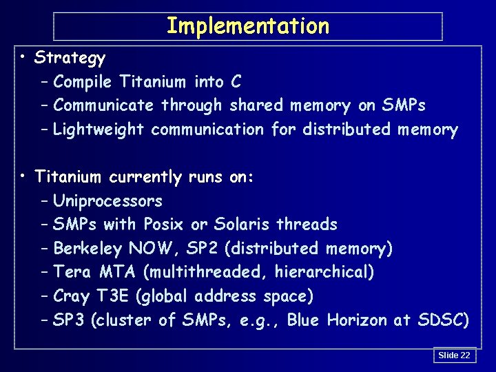 Implementation • Strategy – Compile Titanium into C – Communicate through shared memory on