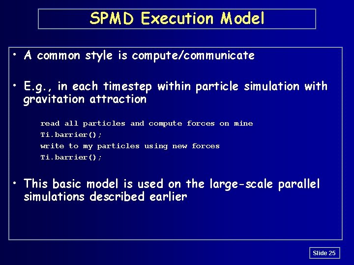 SPMD Execution Model • A common style is compute/communicate • E. g. , in