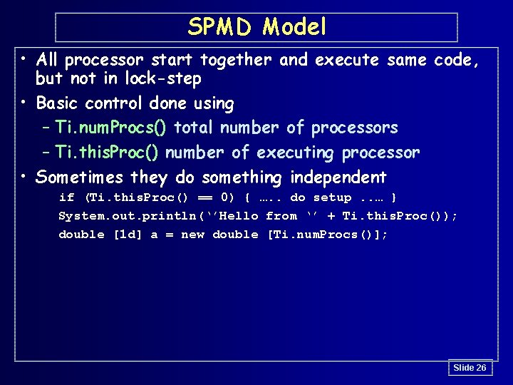 SPMD Model • All processor start together and execute same code, but not in