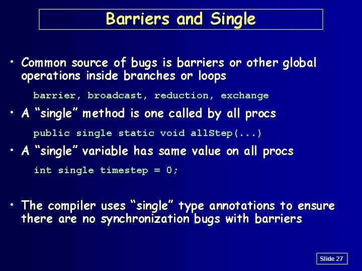 Barriers and Single • Common source of bugs is barriers or other global operations