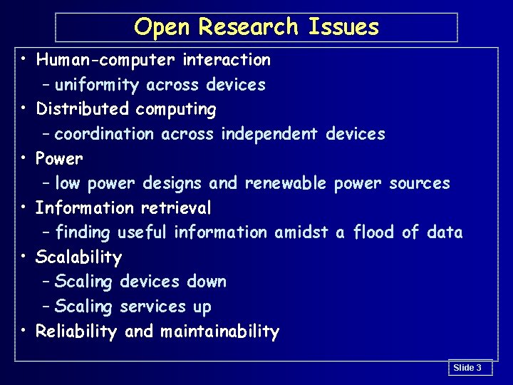 Open Research Issues • Human-computer interaction – uniformity across devices • Distributed computing –