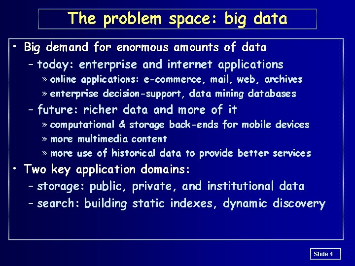 The problem space: big data • Big demand for enormous amounts of data –