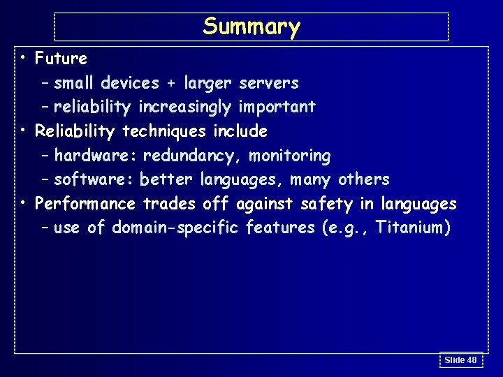 Summary • Future – small devices + larger servers – reliability increasingly important •