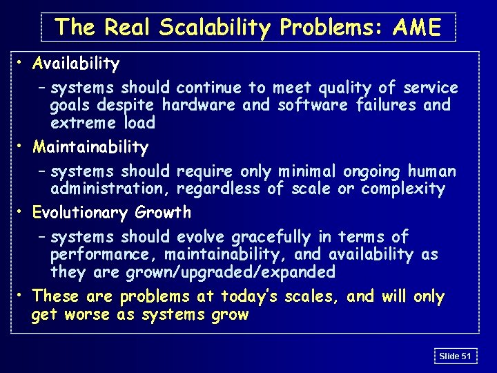 The Real Scalability Problems: AME • Availability – systems should continue to meet quality