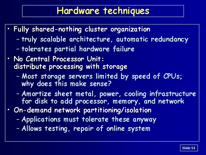 Hardware techniques • Fully shared-nothing cluster organization – truly scalable architecture, automatic redundancy –