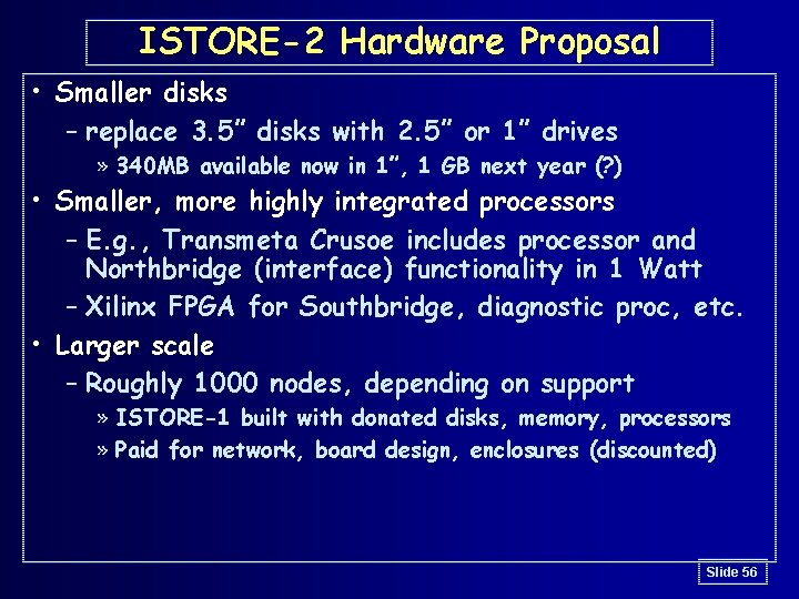 ISTORE-2 Hardware Proposal • Smaller disks – replace 3. 5” disks with 2. 5”
