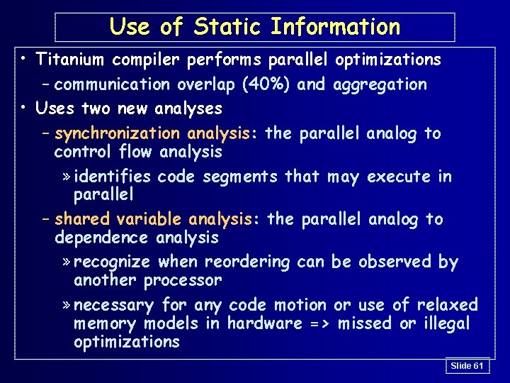 Use of Static Information • Titanium compiler performs parallel optimizations – communication overlap (40%)