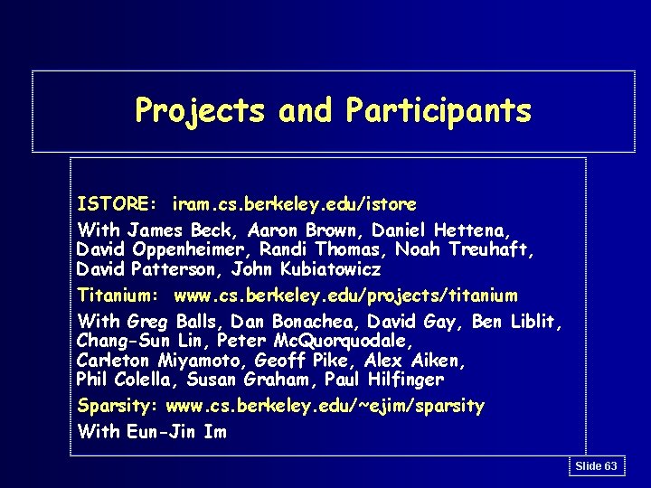 Projects and Participants ISTORE: iram. cs. berkeley. edu/istore With James Beck, Aaron Brown, Daniel