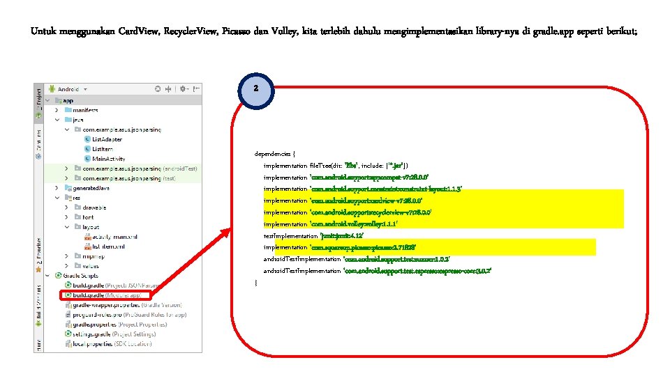 Untuk menggunakan Card. View, Recycler. View, Picasso dan Volley, kita terlebih dahulu mengimplementasikan library-nya