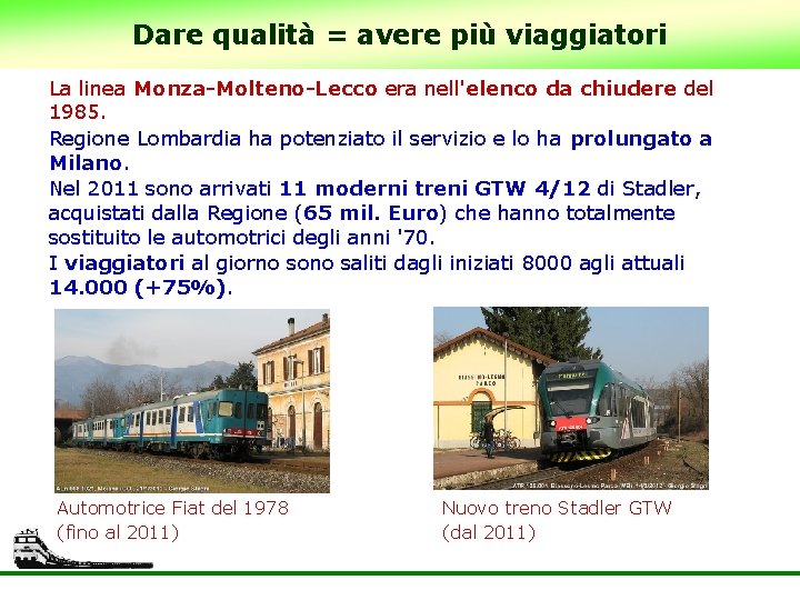 Dare qualità = avere più viaggiatori La linea Monza-Molteno-Lecco era nell'elenco da chiudere del