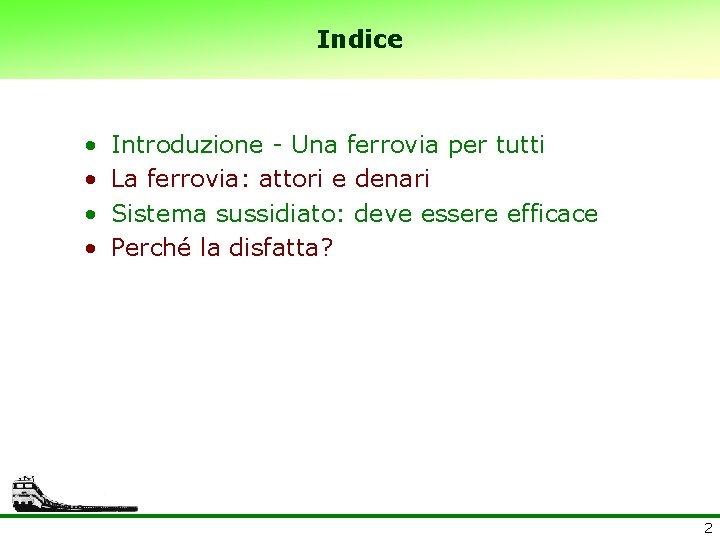 Indice • • Introduzione - Una ferrovia per tutti La ferrovia: attori e denari