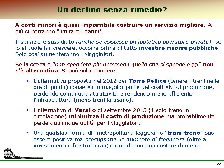 Un declino senza rimedio? A costi minori è quasi impossibile costruire un servizio migliore.