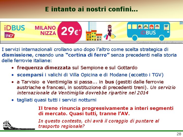 E intanto ai nostri confini. . . I servizi internazionali crollano uno dopo l’altro