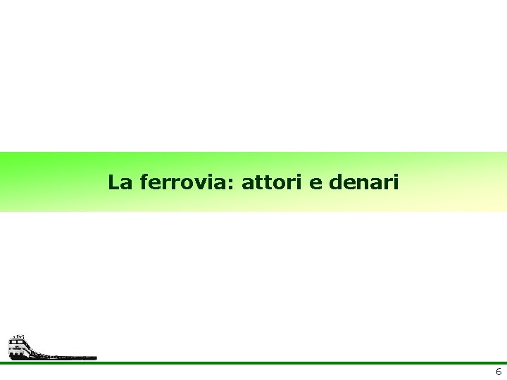 La ferrovia: attori e denari 6 