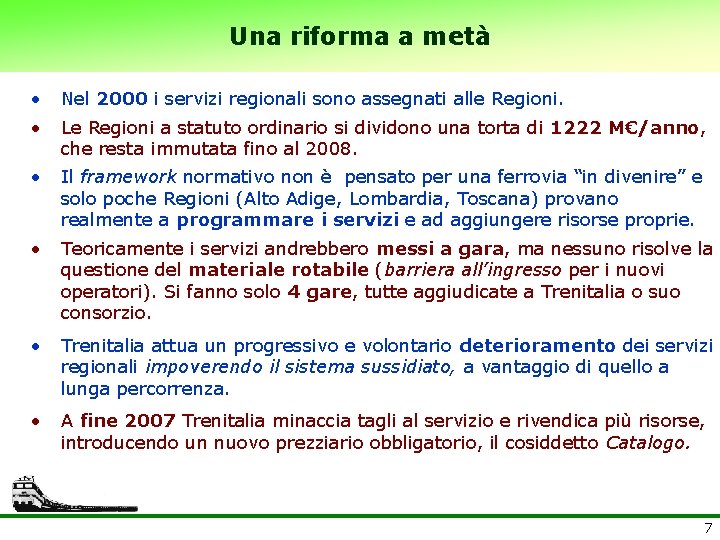 Una riforma a metà • Nel 2000 i servizi regionali sono assegnati alle Regioni.