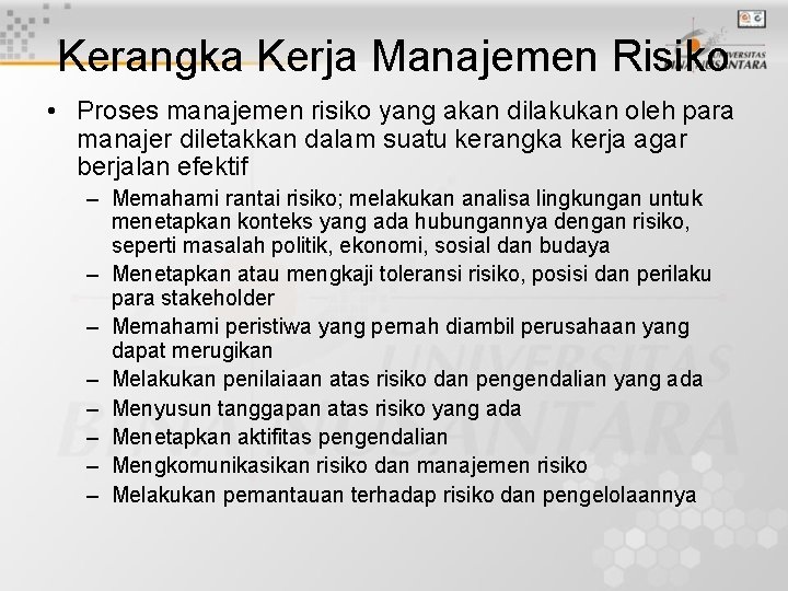 Kerangka Kerja Manajemen Risiko • Proses manajemen risiko yang akan dilakukan oleh para manajer