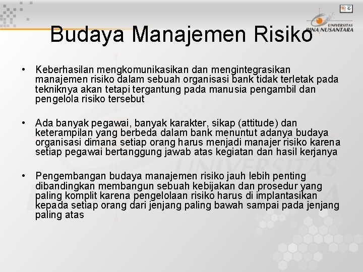 Budaya Manajemen Risiko • Keberhasilan mengkomunikasikan dan mengintegrasikan manajemen risiko dalam sebuah organisasi bank