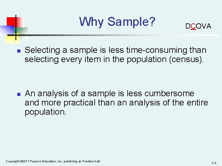 Why Sample? n n DCOVA Selecting a sample is less time-consuming than selecting every
