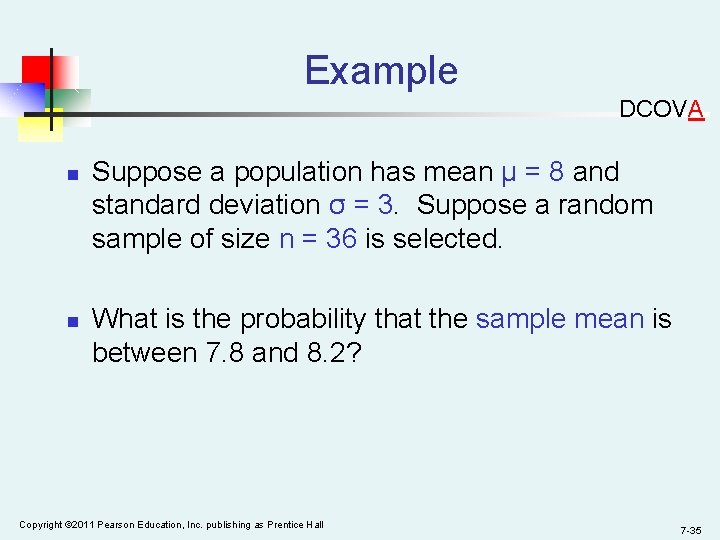 Example DCOVA n n Suppose a population has mean μ = 8 and standard