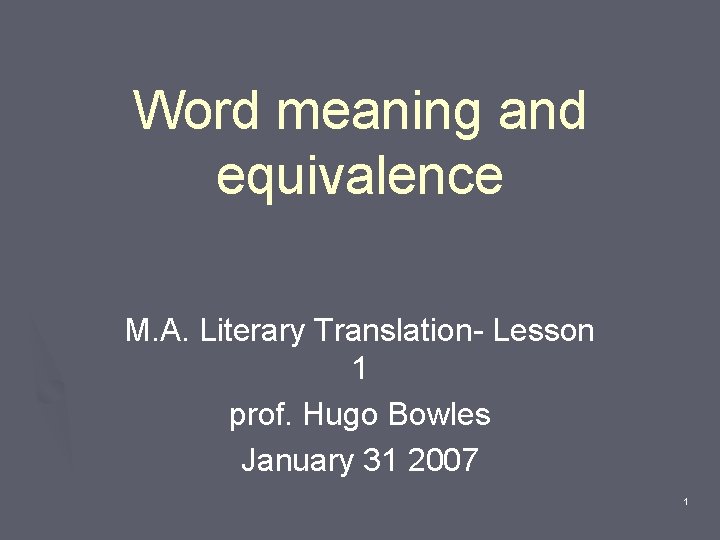 Word meaning and equivalence M. A. Literary Translation- Lesson 1 prof. Hugo Bowles January