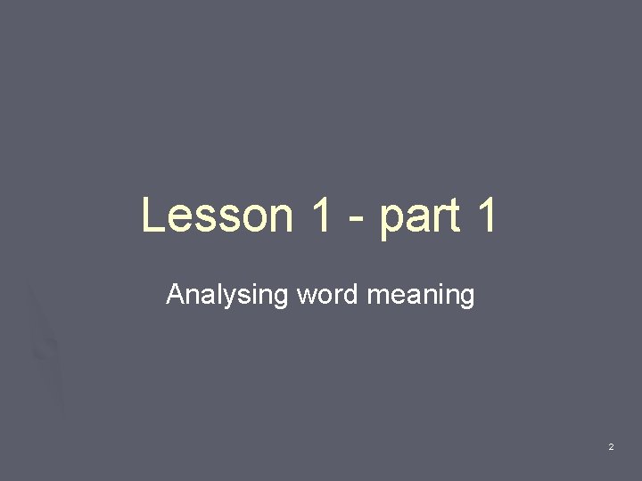 Lesson 1 - part 1 Analysing word meaning 2 