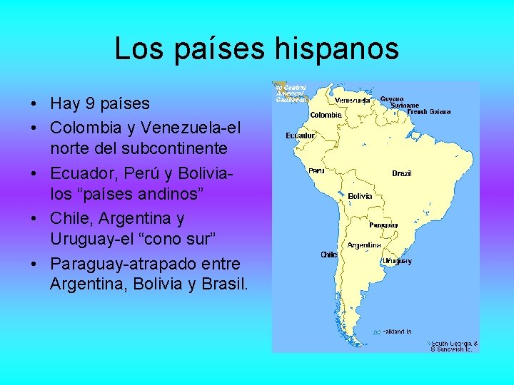 Los países hispanos • Hay 9 países • Colombia y Venezuela-el norte del subcontinente