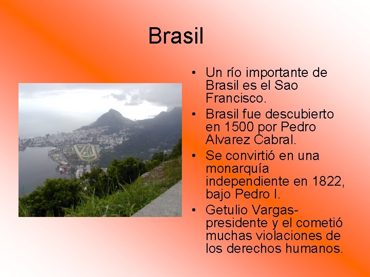 Brasil • Un río importante de Brasil es el Sao Francisco. • Brasil fue