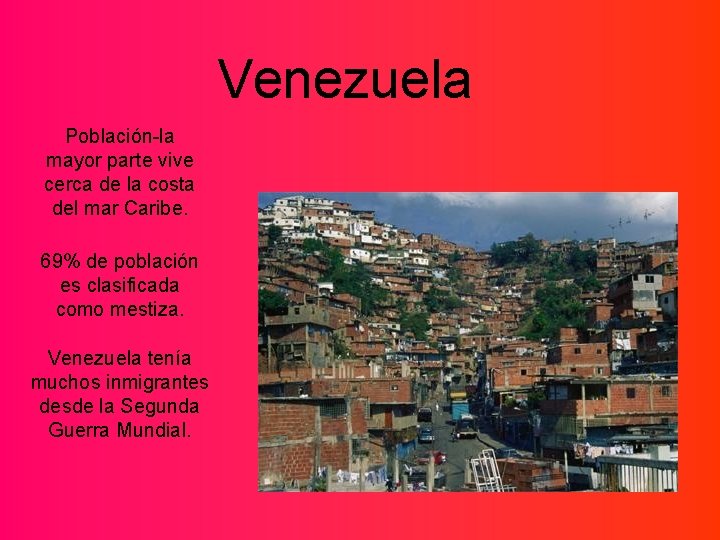 Venezuela Población-la mayor parte vive cerca de la costa del mar Caribe. 69% de
